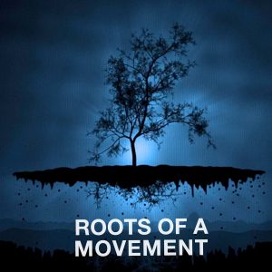 Roots of a movement